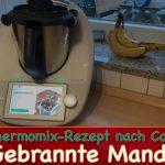 gebrannte Mandeln mit dem Thermomix TM6 27 gebrannte Mandeln mit dem Thermomix TM6 - Rezept nach Cookidoo - vorgestellt von der Rezeptfamilie
